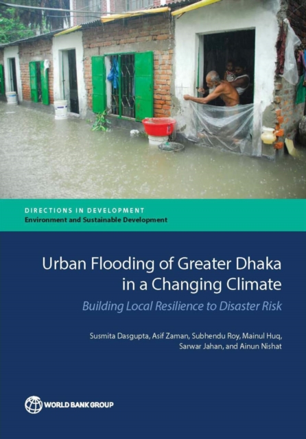 Urban flooding of Greater Dhaka in a changing climate : building local resilience to disaster risk, Paperback / softback Book