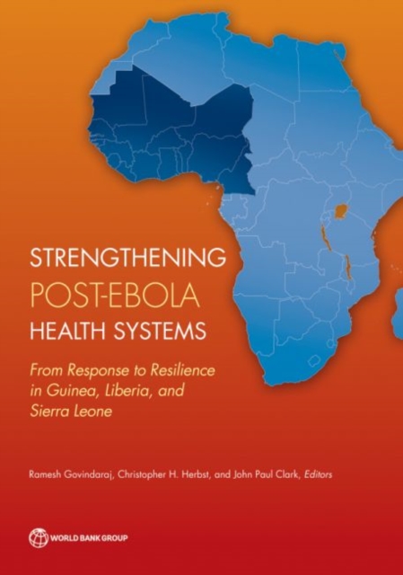 Strengthening post-Ebola health systems : from response to resilience in Guinea, Liberia, and Sierra Leone, Paperback / softback Book