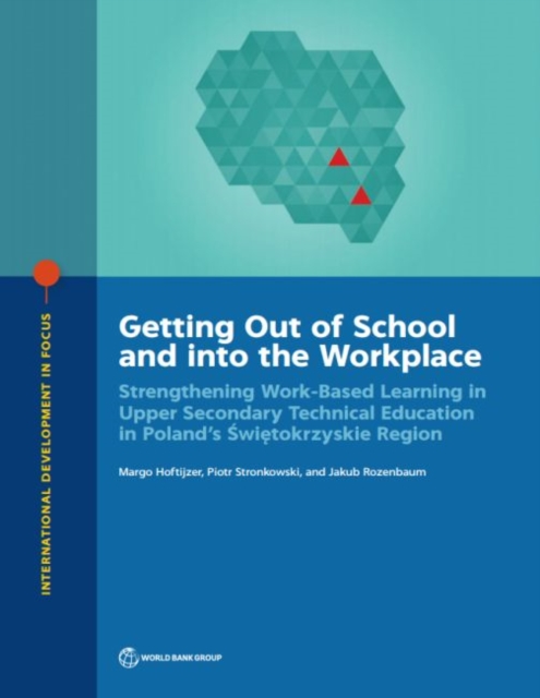 Getting out of school and into the workplace : strengthening work-based learning in upper secondary technical education in Poland's Swietokrzyskie Region, Paperback / softback Book