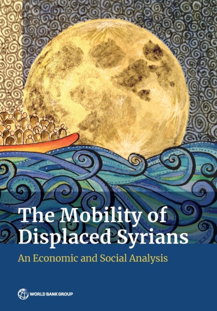 The mobility of displaced Syrians : an economic and social analysis, Paperback / softback Book