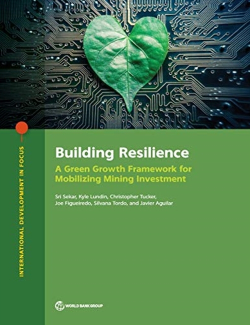 Building resilience : a green growth framework for mobilizing mining investment, Paperback / softback Book