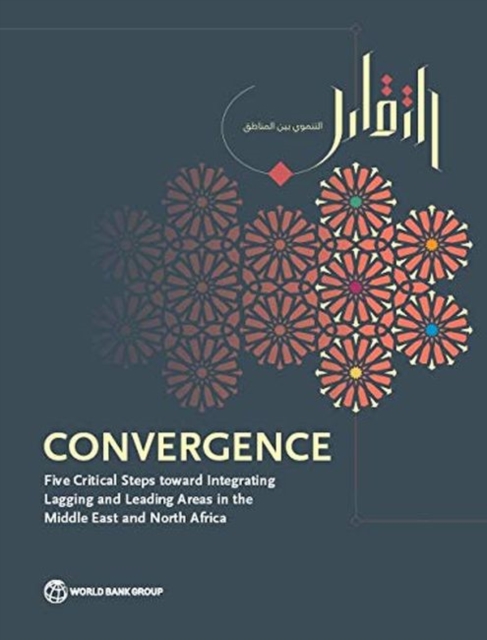 Convergence : five critical steps toward integrating lagging and leading areas in the Middle East and North Africa, Paperback / softback Book