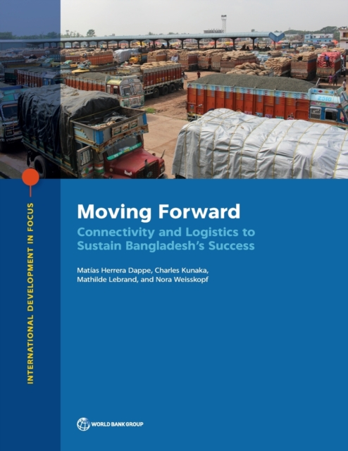 Moving forward : connectivity and logistics to sustain Bangladesh's success, Paperback / softback Book