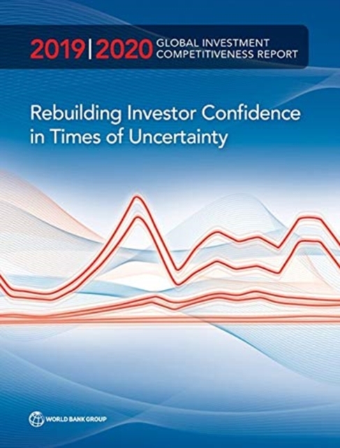 Global investment competitiveness report 2019/2020 : rebuilding investor confidence in times of uncertainty, Paperback / softback Book