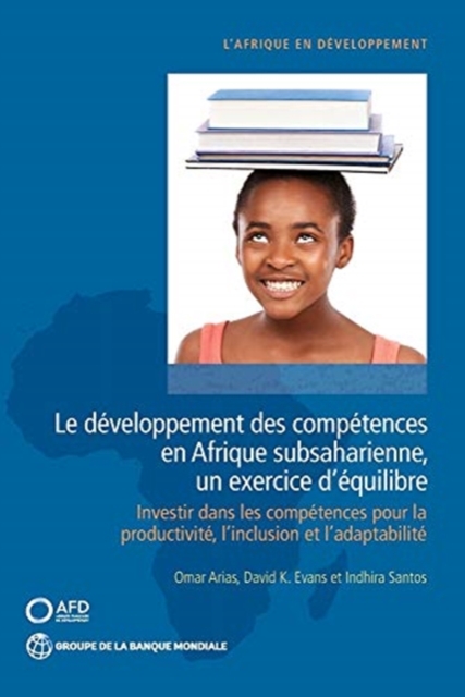 Le developpement des competences en Afrique subsaharienne, un exercice d’equilibre : Investir dans les competences pour la productivite, l’inclusion et l’adaptabilite, Paperback / softback Book