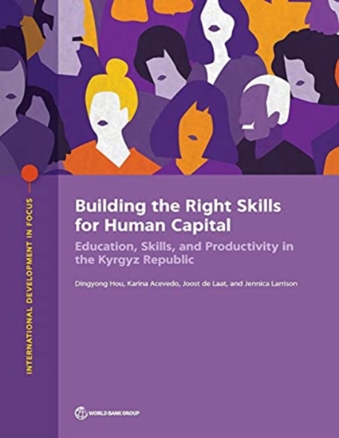 Building the right skills for human capital : education, skills, and productivity in the Kyrgyz Republic, Paperback / softback Book