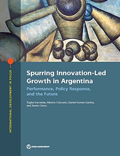 Spurring innovation-led growth in Argentina : performance, policy response, and the future, Paperback / softback Book