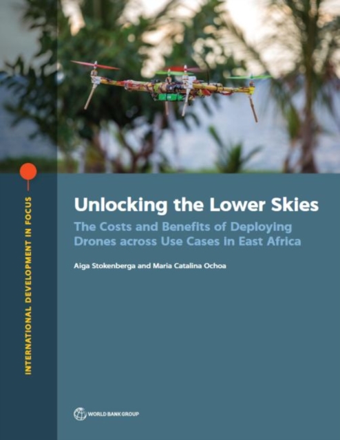 Unlocking the lower skies : the costs and benefits of deploying drones across use cases in East Africa, Paperback / softback Book