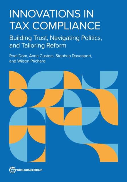 Innovations in Tax Compliance : Building Trust, Navigating Politics, and Tailoring Reform, Paperback / softback Book