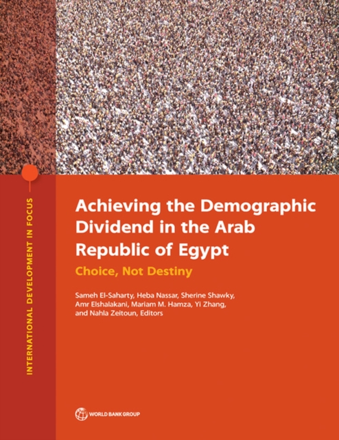 Achieving the Demographic Dividend in the Arab Republic of Egypt : Choice, Not Destiny, Paperback / softback Book