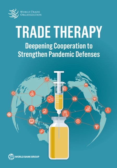 Trade Therapy : Deepening Cooperation to Strengthen Pandemic Defenses, Paperback / softback Book