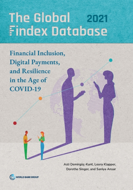 The Global Findex Database 2021 : Financial Inclusion, Digital Payments, and Resilience in the Age of COVID-19, Paperback / softback Book