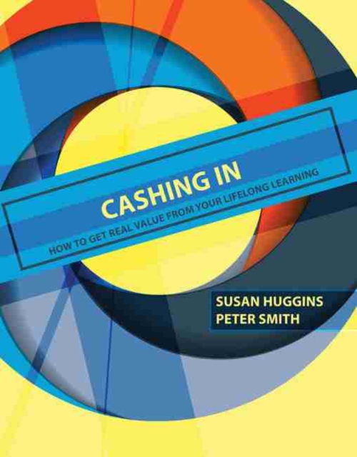 Cashing In : How to Get Real Value from Your Lifelong Learning, Paperback / softback Book