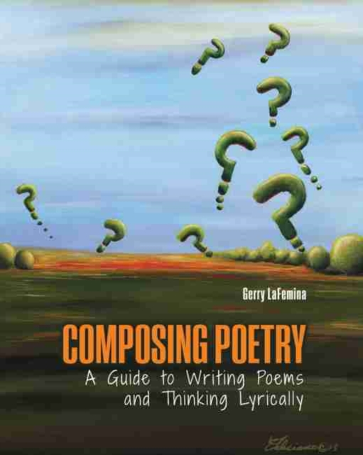 Composing Poetry: A Guide to Writing Poems and Thinking Lyrically, Paperback / softback Book