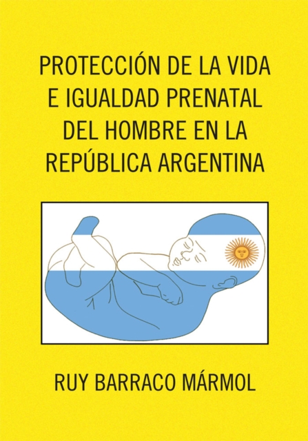 Proteccion De La Vida E Igualdad Prenatal Del Hombre En La Republica Argentina, EPUB eBook