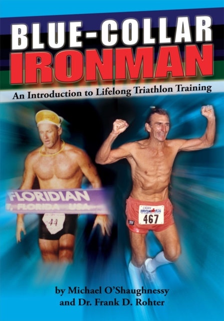Blue Collar Ironman : An Introduction to Lifelong Triathlon Training, EPUB eBook