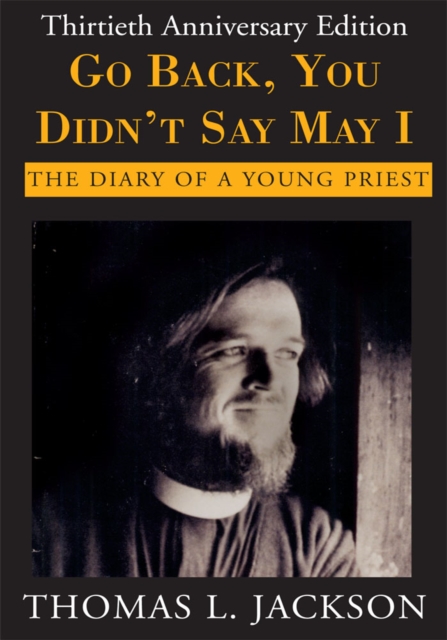 Go Back, You Didn't Say May I : The Diary of a Young Priest- Thirtieth Anniversary Edition, EPUB eBook