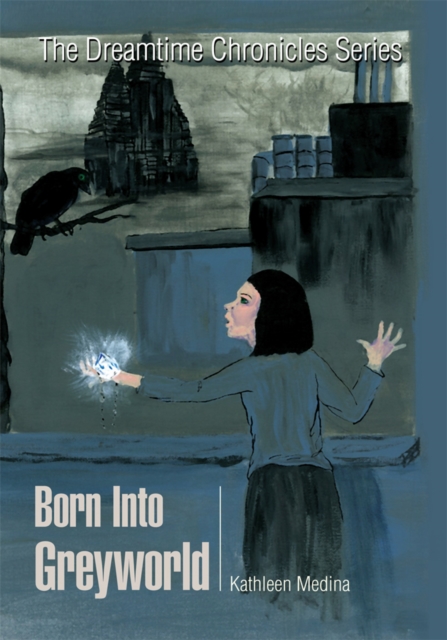 Born into Greyworld : The Dreamtime Chronicles Series, EPUB eBook
