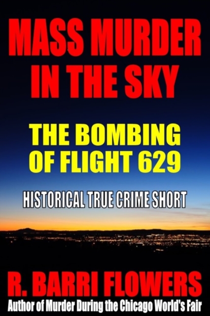 Mass Murder in the Sky: The Bombing of Flight 629 (Historical True Crime Short), EPUB eBook