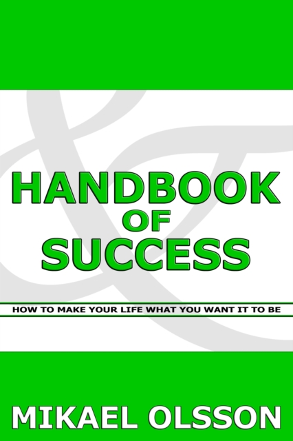 Handbook of Success: How to Make your Life What you Want it to Be, EPUB eBook