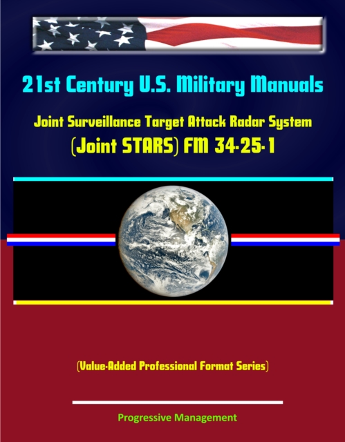 21st Century U.S. Military Manuals: Joint Surveillance Target Attack Radar System (Joint STARS) FM 34-25-1 (Value-Added Professional Format Series), EPUB eBook