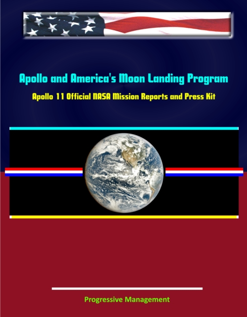 Apollo and America's Moon Landing Program: Apollo 11 Official NASA Mission Reports and Press Kit, EPUB eBook