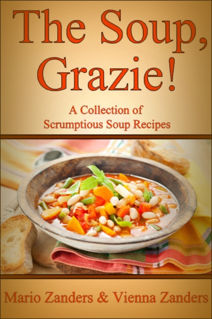 Soup, Grazie! A Collection of Scrumptious Soup Recipes, EPUB eBook
