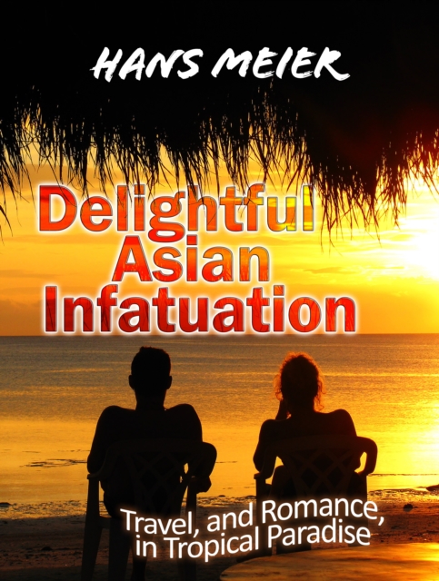 Delightful Asian Infatuation: Travel, and Romance, in Tropical Paradise, EPUB eBook