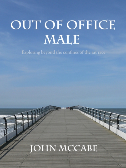 Out Of Office Male: Exploring beyond the confines of the rat race, EPUB eBook