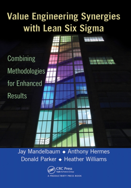 Value Engineering Synergies with Lean Six Sigma : Combining Methodologies for Enhanced Results, PDF eBook
