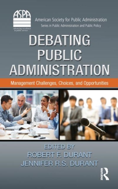 Debating Public Administration : Management Challenges, Choices, and Opportunities, Hardback Book
