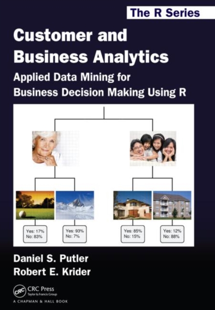 Customer and Business Analytics : Applied Data Mining for Business Decision Making Using R, Paperback / softback Book