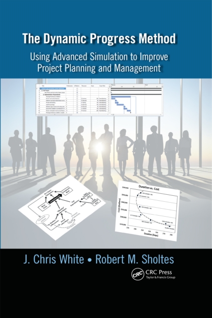 The Dynamic Progress Method : Using Advanced Simulation to Improve Project Planning and Management, PDF eBook