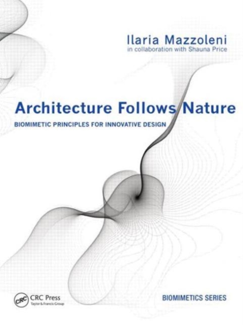 Architecture Follows Nature-Biomimetic Principles for Innovative Design, Hardback Book