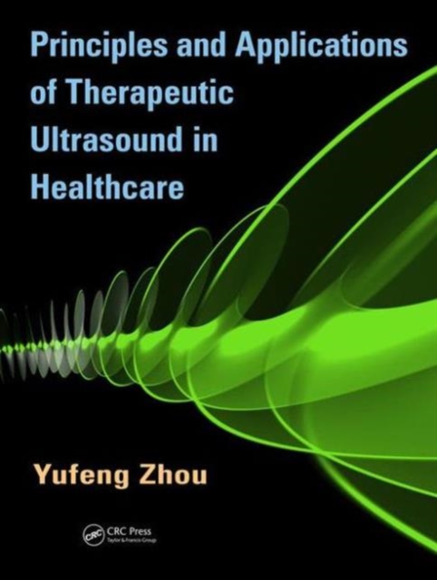 Principles and Applications of Therapeutic Ultrasound in Healthcare, Hardback Book