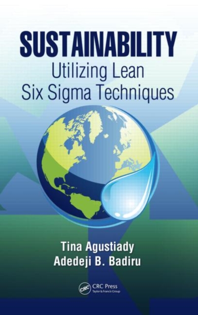 Sustainability : Utilizing Lean Six Sigma Techniques, Hardback Book