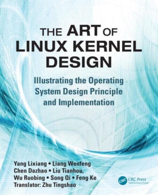 The Art of Linux Kernel Design : Illustrating the Operating System Design Principle and Implementation, Paperback / softback Book