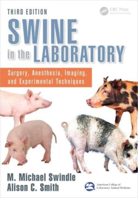 Swine in the Laboratory : Surgery, Anesthesia, Imaging, and Experimental Techniques, Third Edition, Hardback Book