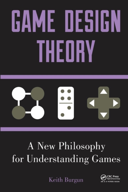 Game Design Theory : A New Philosophy for Understanding Games, Paperback / softback Book