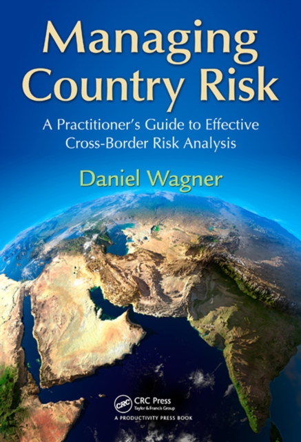 Managing Country Risk : A Practitioner’s Guide to Effective Cross-Border Risk Analysis, EPUB eBook