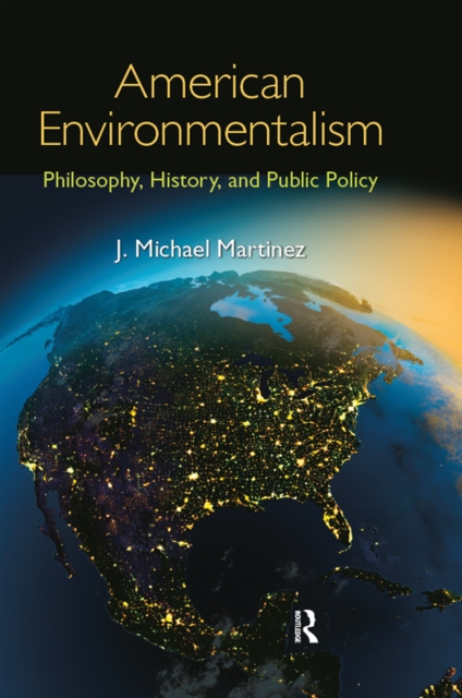 American Environmentalism : Philosophy, History, and Public Policy, PDF eBook