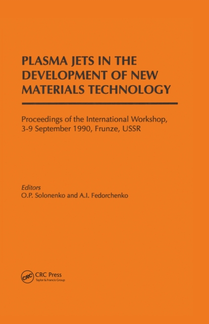Plasma Jets in the Development of New Materials Technology : Proceedings of the International Workshop, Frunze, September 1990, PDF eBook