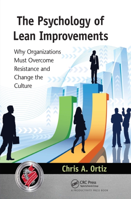 The Psychology of Lean Improvements : Why Organizations Must Overcome Resistance and Change the Culture, EPUB eBook