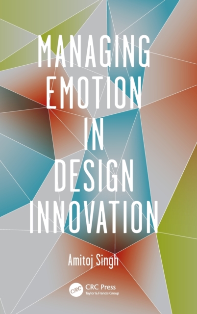 Managing Emotion in Design Innovation, Hardback Book