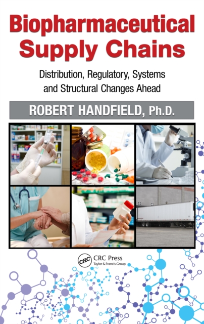 Biopharmaceutical Supply Chains : Distribution, Regulatory, Systems and Structural Changes Ahead, EPUB eBook