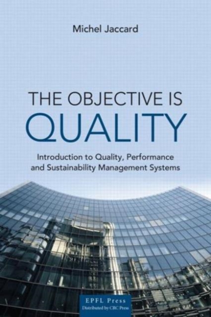 The Objective is Quality : An Introduction to Performance and Sustainability Management Systems, Hardback Book