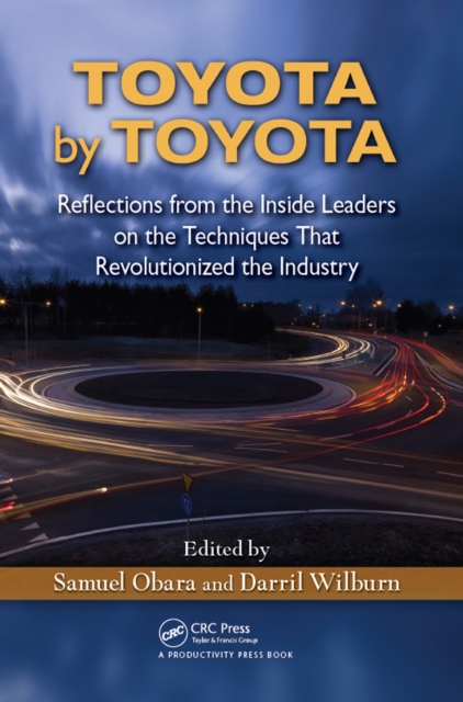 Toyota by Toyota : Reflections from the Inside Leaders on the Techniques That Revolutionized the Industry, EPUB eBook