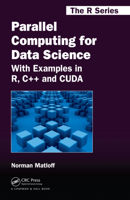 Parallel Computing for Data Science : With Examples in R, C++ and CUDA, PDF eBook