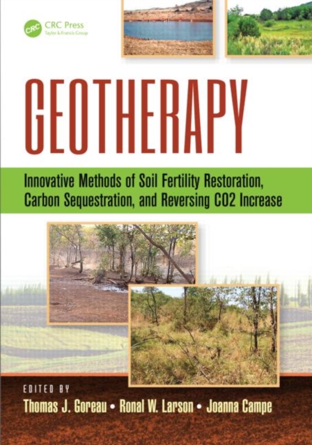 Geotherapy : Innovative Methods of Soil Fertility Restoration, Carbon Sequestration, and Reversing CO2 Increase, Hardback Book