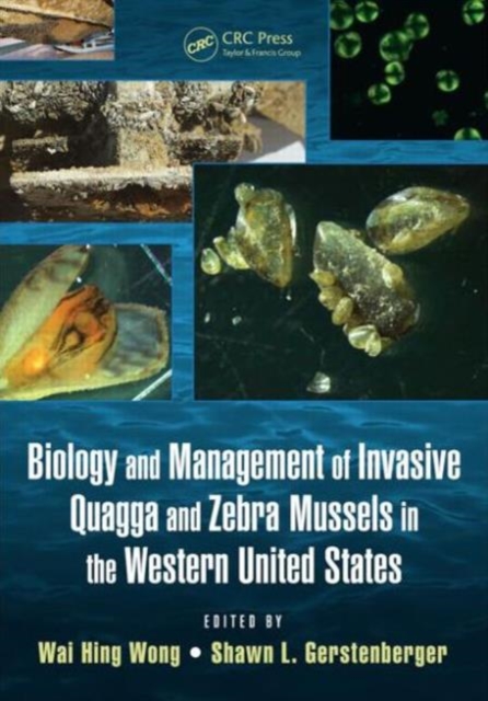 Biology and Management of Invasive Quagga and Zebra Mussels in the Western United States, Hardback Book
